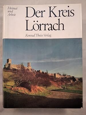 Der Kreis Lörrach. Heimat und Arbeit.