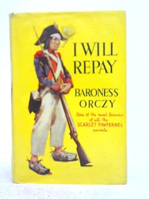 Seller image for I Will Repay. A Story of the Scarlet Pimpernel for sale by World of Rare Books