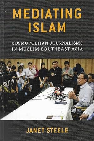 Mediating Islam: Cosmopolitan Journalisms in Muslim Southeast Asia