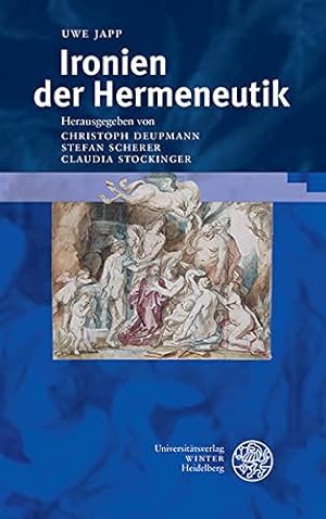 Ironien der Hermeneutik. Uwe Japp. Hrsg. von Christoph Deupmann . / Beiträge zur neueren Literatu...