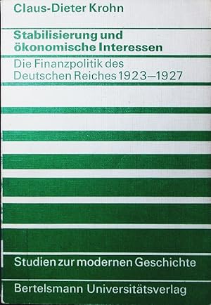 Bild des Verkufers fr Stabilisierung und konomische Interessen. die Finanzpolitik des Deutschen Reiches 1923 - 1927. zum Verkauf von Antiquariat Bookfarm