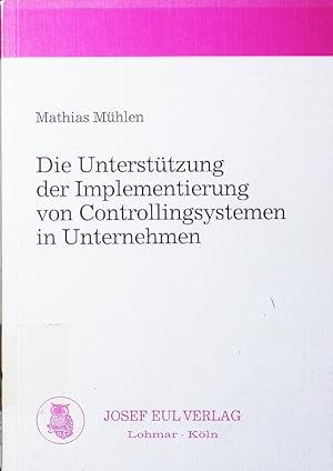 Bild des Verkufers fr Die Untersttzung der Implementierung von Controllingsystemen in Unternehmen. zum Verkauf von Antiquariat Bookfarm