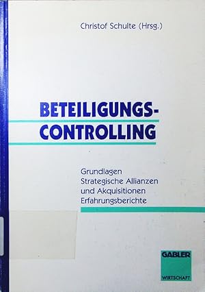 Seller image for Beteiligungscontrolling. Grundlagen, strategische Allianzen und Akquisitionen, Erfahrungsberichte. for sale by Antiquariat Bookfarm