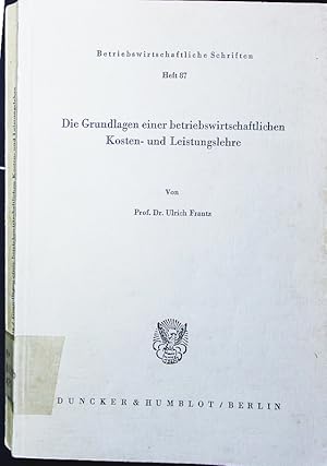 Bild des Verkufers fr Die Grundlagen einer betriebswirtschaftlichen Kosten- und Leistungslehre. zum Verkauf von Antiquariat Bookfarm