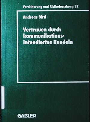 Bild des Verkufers fr Vertrauen durch kommunikationsintendiertes Handeln. eine grundlagentheoretische Diskussion in der Betriebswirtschaftslehre mit Gestaltungsempfehlungen fr die Versicherungswirtschaft. zum Verkauf von Antiquariat Bookfarm