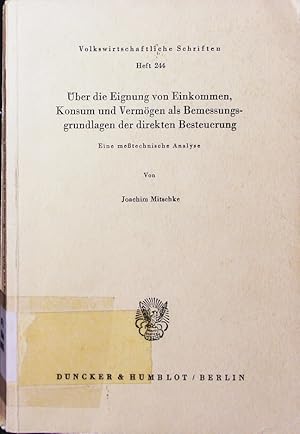 Bild des Verkufers fr ber die Eignung von Einkommen, Konsum und Vermgen als Bemessungsgrundlagen der direkten Besteuerung. eine metechnische Analyse. zum Verkauf von Antiquariat Bookfarm