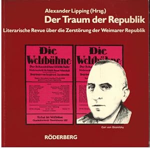 Bild des Verkufers fr Der Traum der Republik. Literarische Revue ber die Zerstrung der Weimarer Republik. Alexander Lipping (Hrg.). Mitarb.: Bjorn Grabendorff zum Verkauf von Antiquariat Appel - Wessling