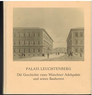 Seller image for Palais Leuchtenberg. Die Geschichte eines Mnchner Aldelspalais und seines Bauherrn. Mit einem Vorwort von Max Streibl. for sale by Antiquariat Appel - Wessling