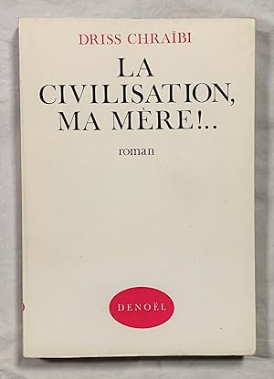 LA CIVILISATION, MA MÈRE!.Tome I