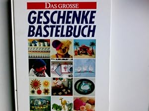 Das grosse Geschenke-Bastelbuch : 1000 Ideen zum Selbermachen, die Familie und Freunden Freude sc...