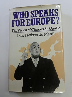 Bild des Verkufers fr Who Speaks for Europe? The Vision of Charles de Gaulle. zum Verkauf von Plurabelle Books Ltd