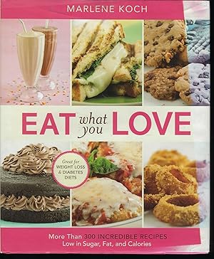 Eat What You Love: More than 300 Incredible Recipes Low in Sugar, Fat, and Calories