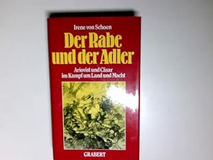 Der Rabe und der Adler : Ariovist und Cäsar im Kampf um Land und Macht.