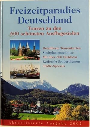 Freizeitparadies Deutschland; Touren zu den 600 schönsten Ausflugszielen