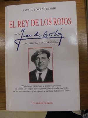 Seller image for EL REY DE LOS ROJOS - DON JUAN DE BORBN UNA FIGURA TERGIVERSADA for sale by Librairie du Levant