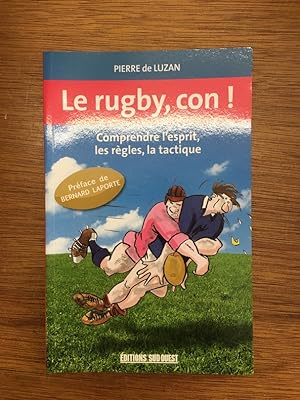 Bild des Verkufers fr Le rugby, con ! Comprendre l'esprit, les rgles, la tactique zum Verkauf von Librairie du Levant