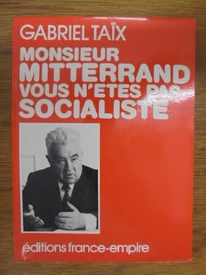 Seller image for MONSIEUR MITTERRAND VOUS N'ETES PAS SOCIALISTE for sale by Librairie du Levant