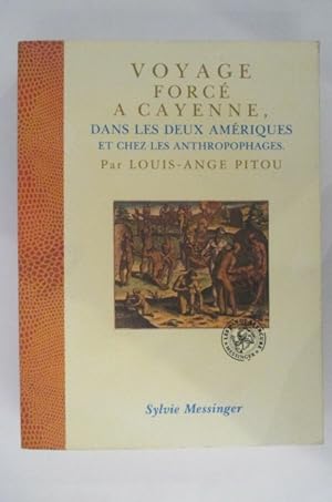 Seller image for VOYAGE FORCE A CAYENNE, DANS LES DEUX AMERIQUES ET CHEZ LES ANTHROPOPHAGES. for sale by Librairie du Levant