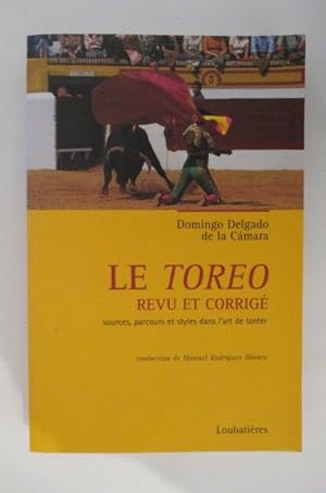 Seller image for LE TOREO REVU ET CORRIGE. Sources, parcours et styles dans l'art de torer. for sale by Librairie du Levant