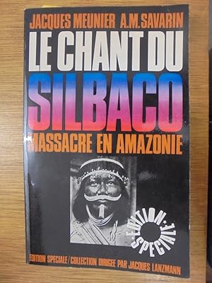 Seller image for LE CHANT DU SILBACO MASSACRE EN AMAZONIE for sale by Librairie du Levant