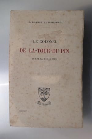 Seller image for LE COLONEL DE LA-TOUR-DU-PIN d'aprs lui-mme. for sale by Librairie du Levant