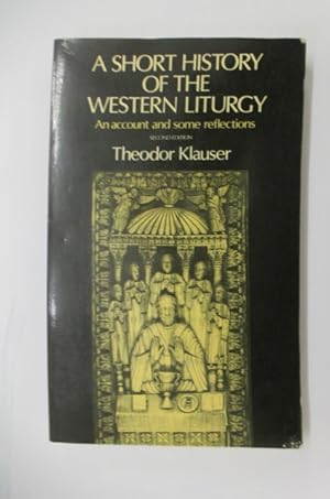 Imagen del vendedor de A SHORT HISTORY OF THE WESTERN LITURGY. An account and some reflections. a la venta por Librairie du Levant