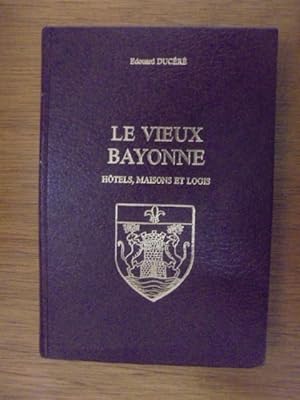 Image du vendeur pour LE VIEUX BAYONNE. Htels, Maisons et Logis. mis en vente par Librairie du Levant