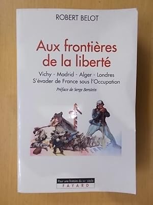 Image du vendeur pour AUX FRONTIERES DE LA LIBERTE. Vichy - Madrid - Alger - Londres. S'vader de France sous l'Occupation. mis en vente par Librairie du Levant