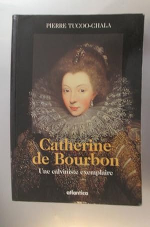 Seller image for CATHERINE de BOURBON. Une Calviniste exemplaire. for sale by Librairie du Levant