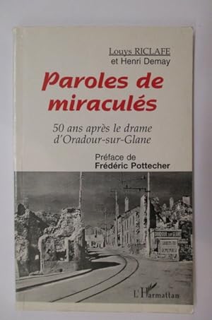 Seller image for PAROLES DE MIRACULES. 50 ans aprs le drame d'Oradour-sur-Glane. for sale by Librairie du Levant