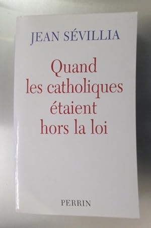Seller image for QUAND LES CATHOLIQUES ETAIENT HORS LA LOI for sale by Librairie du Levant