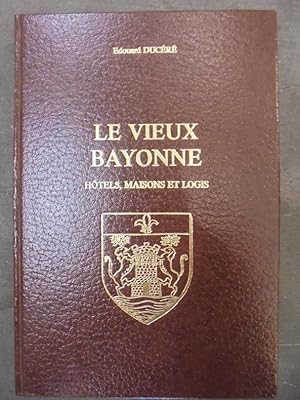 Image du vendeur pour LE VIEUX BAYONNE. Htels, maisons et logis. mis en vente par Librairie du Levant
