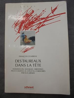 Image du vendeur pour Des taureaux dans la tte : Pepe Luis Vzquez, Domingun, Ordoez, Camino, Le Viti et Le Cordobs par eux-mmes mis en vente par Librairie du Levant