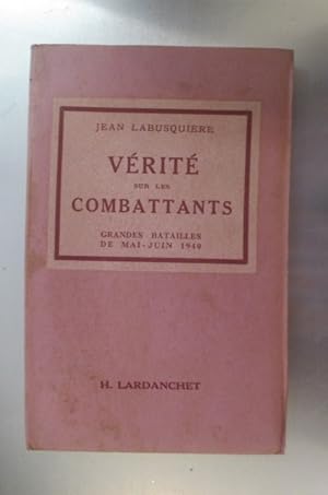 Seller image for VERITE sur les COMBATTANTS. Grandes Batailles de Mai et Juin 1940. Documentation de Pierre Lty. for sale by Librairie du Levant