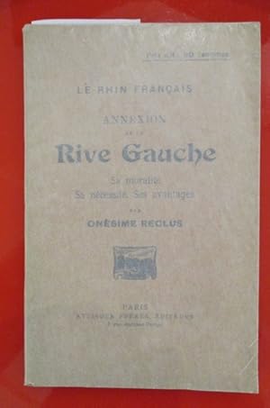 Imagen del vendedor de LE RHIN FRANCAIS, ANNEXION DE LA RIVE GAUCHE, sa moralit, sa necessit, ses avantages. a la venta por Librairie du Levant