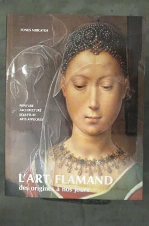 Image du vendeur pour L'ART FLAMAND DES ORIGINES A NOS JOURS. Peinture, Architecture, Sculpture, Arts Appliqus. mis en vente par Librairie du Levant