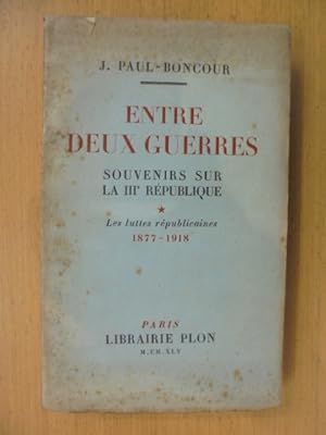 Bild des Verkufers fr ENTRE DEUX GUERRES. Souvenirs sur la IIIe rpublique. Tome 1. Les Luttes Rpublicaines 1877-1918. zum Verkauf von Librairie du Levant