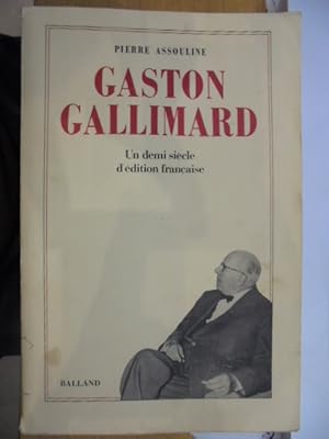 Imagen del vendedor de Gaston Gallimard: Un Demi-Siecle D'edition Francaise a la venta por Librairie du Levant