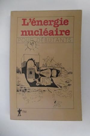 Seller image for L'ENERGIE NUCLEAIRE POUR DEBUTANT. for sale by Librairie du Levant