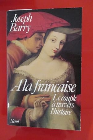 Seller image for A LA FRANCAISE, le couple  travers l'histoire. for sale by Librairie du Levant