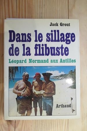 Seller image for DANS LE SILLAGE DE LA FLIBUSTE, Lopard Normand aux Antilles. for sale by Librairie du Levant