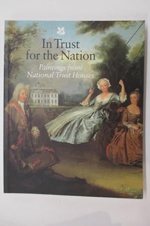 Imagen del vendedor de IN TRUST FOR THE NATION. Paintings from National Trust Houses. a la venta por Librairie du Levant