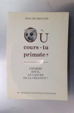 Seller image for O COURS-TU PRIMATE ? L'homme est-il le cancer de la cration ? for sale by Librairie du Levant