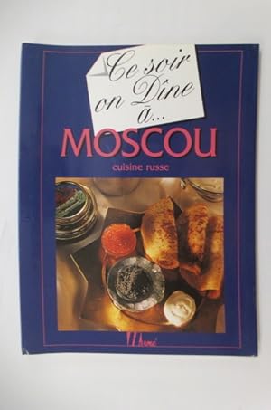 Image du vendeur pour Ce soir on Dne ? MOSCOU. Cuisine Russe. mis en vente par Librairie du Levant