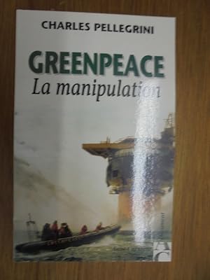 Seller image for GREENPEACE. LA MANIPULATION for sale by Librairie du Levant