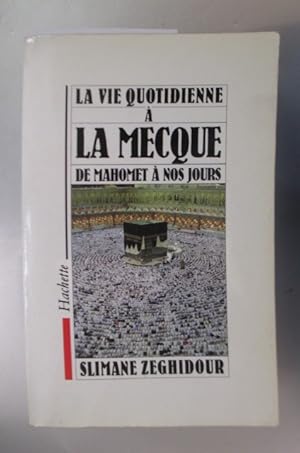 Image du vendeur pour LA VIE QUOTIDIENNE  LA MECQUE de Mahomet  nos jours. mis en vente par Librairie du Levant