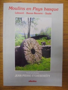 Image du vendeur pour Des moulins en Pays basque : Labourd, Basse-Navarre, Soule mis en vente par Librairie du Levant