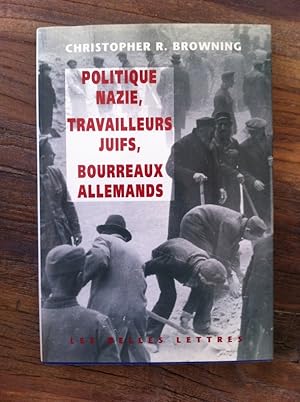Seller image for POLITIQUE NAZIE, TRAVAILLEURS JUIFS, BOURREAUX ALLEMANDS for sale by Librairie du Levant