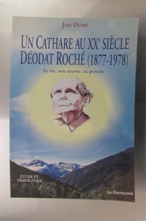 Bild des Verkufers fr UN CATHARE AU XXe SIECLE. DEODAT ROCHE (1877-1978). Sa vie, son oeuvre, sa pense. zum Verkauf von Librairie du Levant