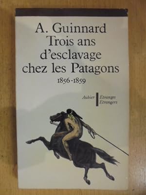 Imagen del vendedor de Trois ans d'esclavage chez les Patagons, 1856 - 1859 a la venta por Librairie du Levant